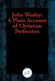 A Plain Account of Christian Perfection - John Wesley