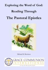 Exploring the Word of God: Reading Through the Pastoral Epistles - Michael D. Morrison