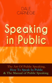 Speaking in Public - Orison Swett Marden, J. Berg Esenwein, Henry Dickson & Dale Carnegie