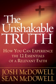 The Unshakable Truth - Josh McDowell & Sean McDowell