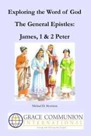 Exploring the Word of God: The General Epistles: James, 1 & 2 Peter - Michael D. Morrison