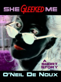 She Gleeked Me (A Lucien Caye Private Eye Story) - O'Neil De Noux