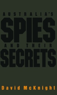 Australia's Spies and their Secrets by David McKnight