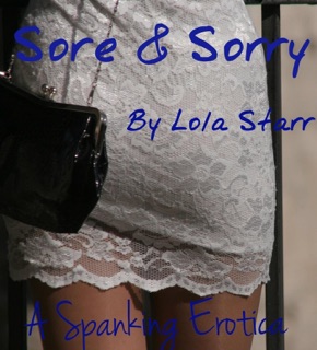 Sore & Sorry: A Spanking Erotica by Lola Starr