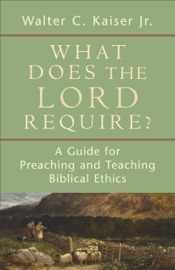 What Does the Lord Require? - Walter C. Kaiser, Jr.