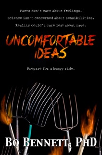 Uncomfortable Ideas by Bo Bennett, PhD