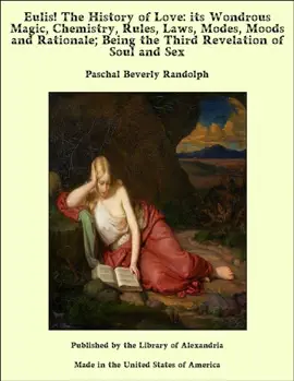 Read: Eulis! The History of Love: Its Wondrous Magic, Chemistry, Rules, Laws, Modes, Moods and Rationale; Being the Third Revelation of Book Soul and Sex