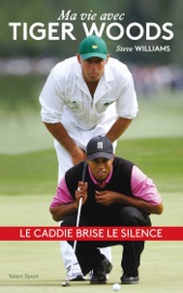 Steve Williams - Ma vie avec Tiger Woods