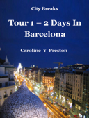 City Breaks: Tour 1 -2 Days In Barcelona - Caroline Y Preston