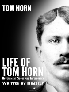 Life of Tom Horn: Government Scout and Interpreter