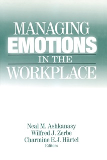 Managing Emotions in the Workplace by Neal M. Ashkanasy, Wilfred J. Zerbe & Charmine E. J. Hartel