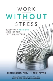 Work without Stress: Building a Resilient Mindset for Lasting Success - Derek Roger & Nick Petrie