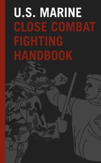 U.S. Marine Close Combat Fighting Handbook by United States Marine Corps