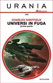 Universi in fuga - Prima parte (Urania) - Charles Sheffield