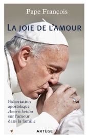 La joie de l'amour - Exhortation apostolique sur l'amour dans la famille Pape François
