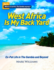 West Africa Is My Back Yard: Ex-Pat Life in The Gambia And Beyond. Part 1: So where on earth is The Gambia anyway?