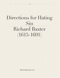 Directions for Hating Sin by Richard Baxter (1615-1691) - Richard Baxter