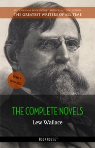 Lew Wallace: The Complete Novels [newly updated] (Book House Publishing)