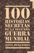 100 historias secretas de la Segunda Guerra Mundial - Jesús Hernández