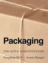 Packaging for Apple Administrators by Armin Briegel Book Summary, Reviews and Downlod