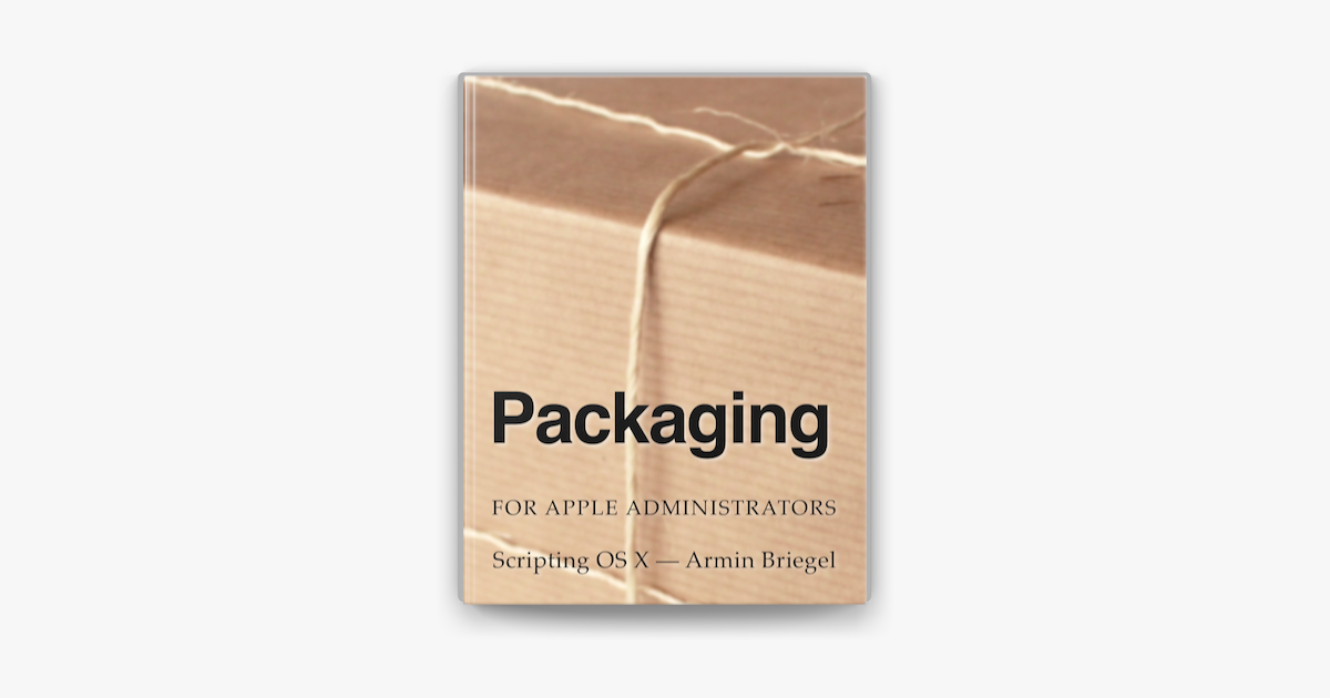 ‎Packaging for Apple Administrators by Armin Briegel on Apple Books