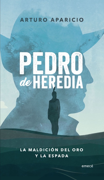 Pedro de Heredia. La maldición del oro y la espada