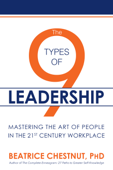 The 9 Types of Leadership: Mastering the Art of People in the 21st Century Workplace - Beatrice Chestnut