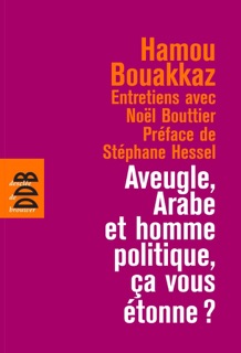 Aveugle, arabe et homme politique, ça vous étonne ? by Hamou Bouakkaz, Stéphane Hessel & Noël Bouttier