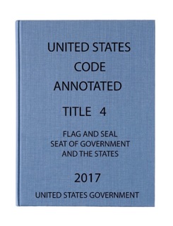 USCA. Title 4. Flag and Seal , Seat of Government, and the States. 2017 by United States Government