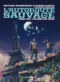 L'Autoroute sauvage T3 - Mathieu Masmondet, Julia Verlanger & Zhang Xiaoyu