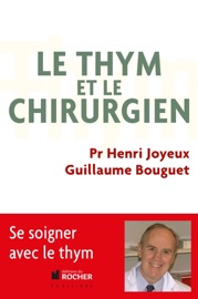 Le thym et le chirurgien - Guillaume Bouguet, John D. Thompson & Pr Henri Joyeux