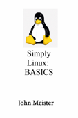 Simply Linux: Basics - John E. Meister, Jr