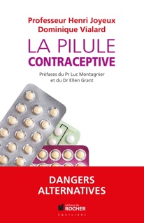 La pilule contraceptive by Dominique Vialard & Pr Henri Joyeux