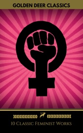 10 Classic Feminist Works You Should Read (Golden Deer Classics) - Mary Wollstonecraft, Louisa May Alcott, Golden Deer Classics, Charlotte Perkins Gilman, George Gissing, Kate Chopin, Roquia Sakhawat Hussain & Edith Wharton