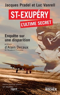 Saint-Exupéry, l'ultime secret by Jacques Pradel, Luc Vanrell, Alain Decaux & Xavier Delestre