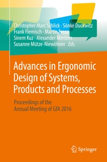 Advances in Ergonomic Design of Systems, Products and Processes by Christopher Marc Schlick, Sönke Duckwitz, Frank Flemisch, Martin Frenz, Sinem Kuz, Alexander Mertens & Susanne Mütze-Niewöhner