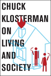 Chuck Klosterman on Living and Society by Chuck Klosterman