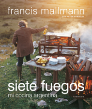 Siete fuegos - Francis Mallmann &amp; Peter Kamisnky Cover Art