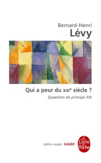Qui a peur du XXIe siècle ? (Questions de principe, XIII) by Bernard-Henri Lévy