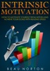 Book Intrinsic Motivation: How to Motivate Yourself From Within and Achieve Your Goals With Blazing Speed