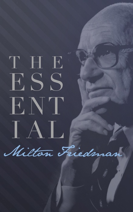 Milton Friedman: The Essential Collection