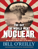 The Day the World Went Nuclear - Bill O'Reilly
