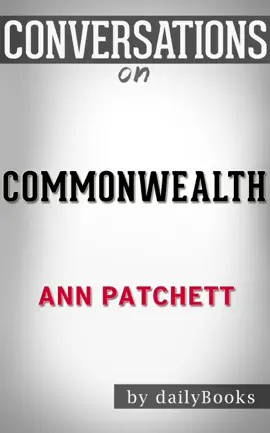 Commonwealth: A Novel By Ann Patchett  Conversation Starters