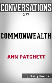 Commonwealth: A Novel By Ann Patchett Conversation Starters - dailyBooks