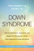 The Parent's Guide to Down Syndrome - Jen Jacob & Mardra Sikora