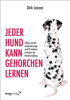 Jeder Hund kann gehorchen lernen - Sebastian Brück & Dirk Lenzen