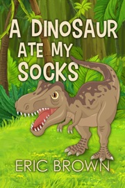 A Dinosaur Ate My Socks - Eric Brown