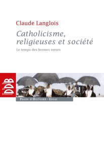 Catholicisme, religieuses et société by Claude Langlois