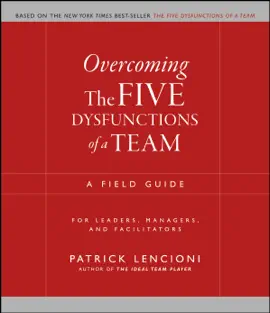 Overcoming the Five Dysfunctions of a Team