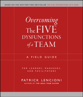 Overcoming the Five Dysfunctions of a Team by Patrick M. Lencioni